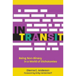 In Transit: Being Non-Binary in a World of Dichotomies