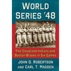World Series '48: The Cleveland Indians and Boston Braves in Six Games