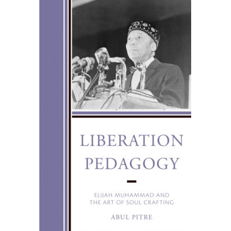 Liberation Pedagogy: Elijah Muhammad and the Art of Soul Crafting