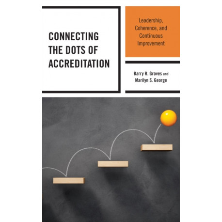 Connecting the Dots of Accreditation: Leadership, Coherence, and Continuous Improvement