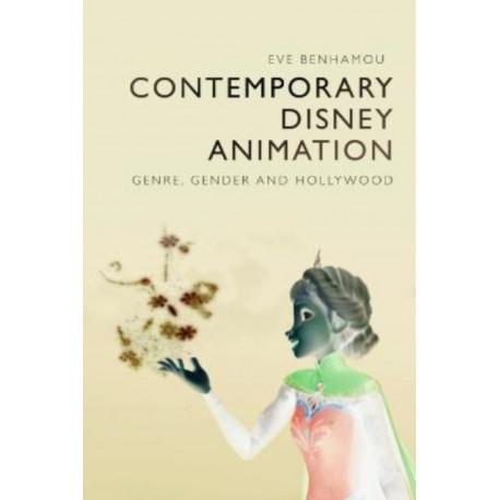 Contemporary Disney Animation: Genre, Gender and Hollywood