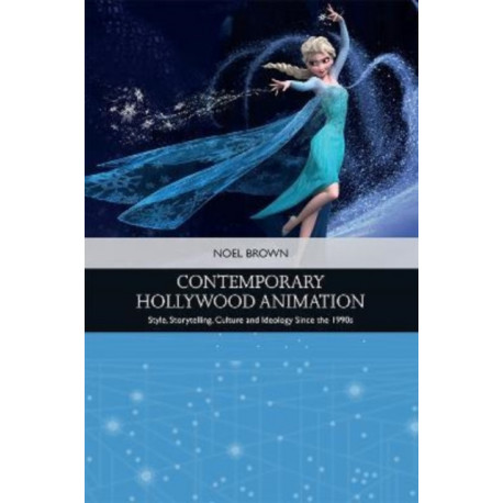 Contemporary Hollywood Animation: Style, Storytelling, Culture and Ideology Since the 1990s