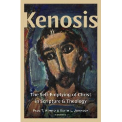 Kenosis: The Self-Emptying of Christ in Scripture and Theology