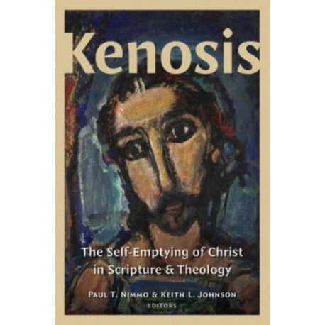 Kenosis: The Self-Emptying of Christ in Scripture and Theology