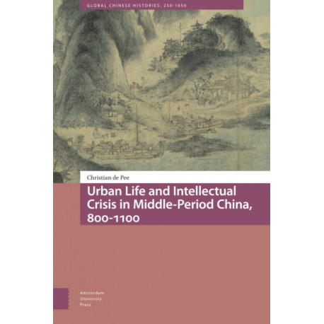 Urban Life and Intellectual Crisis in Middle-Period China, 800-1100