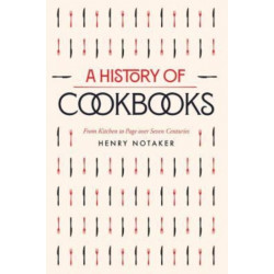 A History of Cookbooks: From Kitchen to Page over Seven Centuries