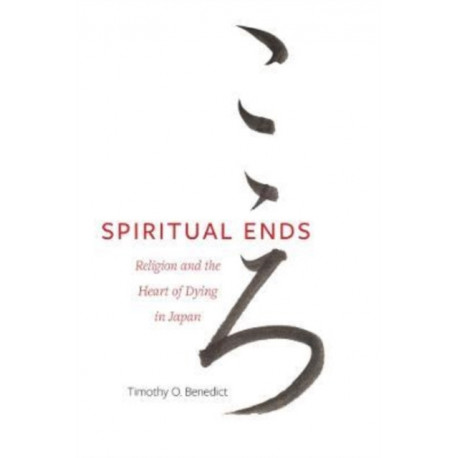 Spiritual Ends: Religion and the Heart of Dying in Japan