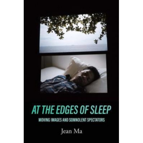 At the Edges of Sleep: Moving Images and Somnolent Spectators