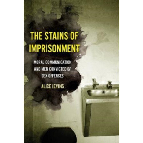 The Stains of Imprisonment: Moral Communication and Men Convicted of Sex Offenses