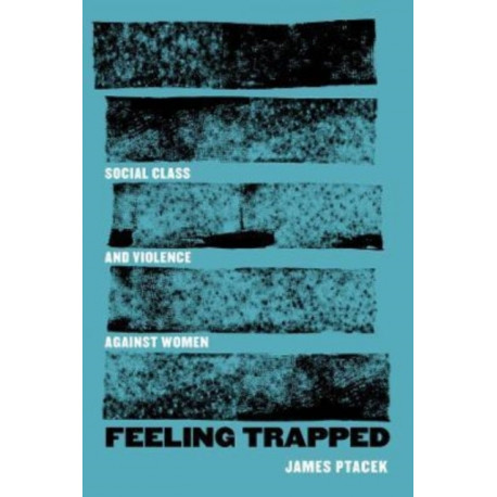 Feeling Trapped: Social Class and Violence against Women