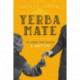 Yerba Mate: The Drink That Shaped a Nation