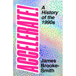 Accelerate!: A History of the 1990s