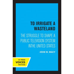 To Irrigate a Wasteland: The Struggle to Shape a Public Television System in the United States