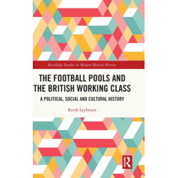 The Football Pools and the British Working Class: A Political, Social and Cultural History