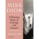 Miss Dior: A Wartime Story of Courage and Couture