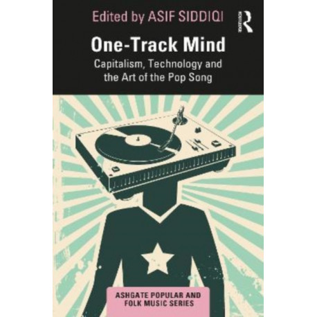 One-Track Mind: Capitalism, Technology, and the Art of the Pop Song