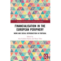 Financialisation in the European Periphery: Work and Social Reproduction in Portugal
