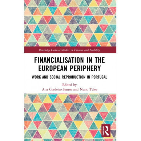 Financialisation in the European Periphery: Work and Social Reproduction in Portugal