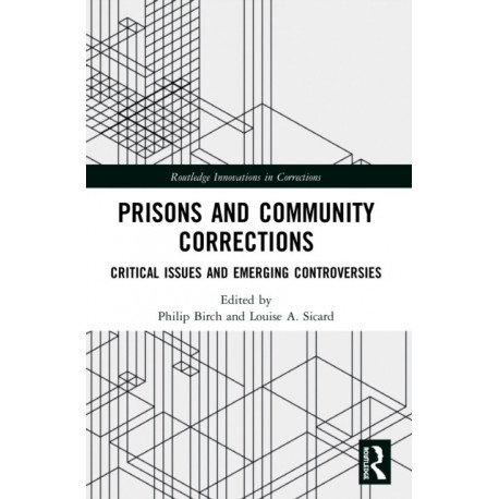 Prisons and Community Corrections: Critical Issues and Emerging Controversies