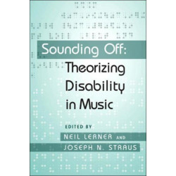 Sounding Off: Theorizing Disability in Music