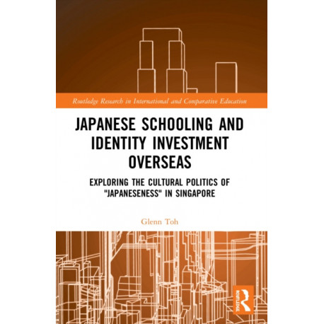 Japanese Schooling and Identity Investment Overseas: Exploring the Cultural Politics of "Japaneseness" in Singapore