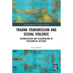 Trauma Transmission and Sexual Violence: Reconciliation and Peacebuilding in Post Conflict Settings