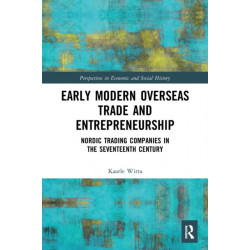 Early Modern Overseas Trade and Entrepreneurship: Nordic Trading Companies in the Seventeenth Century