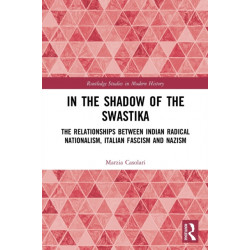 In the Shadow of the Swastika: The Relationships Between Indian Radical Nationalism, Italian Fascism and Nazism