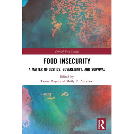 Food Insecurity: A Matter of Justice, Sovereignty, and Survival