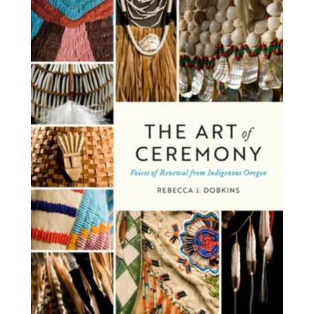 The Art of Ceremony: Voices of Renewal from Indigenous Oregon