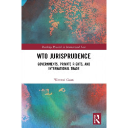 WTO Jurisprudence: Governments, Private Rights, and International Trade