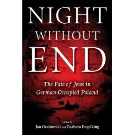Night Without End: The Fate of Jews in German-Occupied Poland