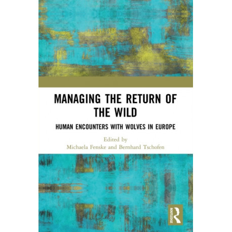 Managing the Return of the Wild: Human Encounters with Wolves in Europe