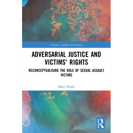 Adversarial Justice and Victims' Rights: Reconceptualising the Role of Sexual Assault Victims