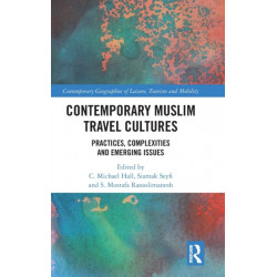 Contemporary Muslim Travel Cultures: Practices, Complexities and Emerging Issues