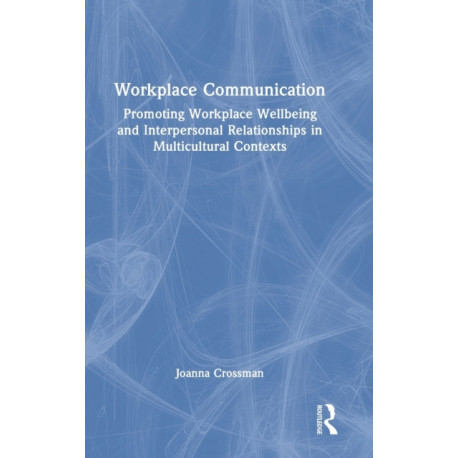 Workplace Communication: Promoting Workplace Wellbeing and Interpersonal Relationships in Multicultural Contexts