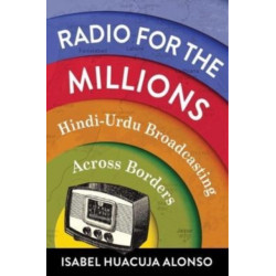 Radio for the Millions: Hindi-Urdu Broadcasting Across Borders