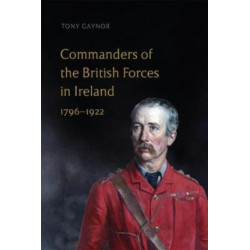 Commanders of the British Forces in Ireland, 1796-1922