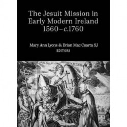 The Jesuit Mission in Early Modern Ireland, 1560-C.1760