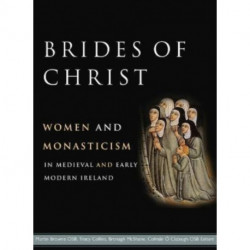 Brides of Christ: Women and Monasticism in Medieval and Early Modern Ireland