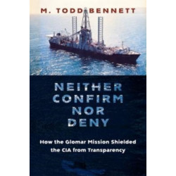 Neither Confirm nor Deny: How the Glomar Mission Shielded the CIA from Transparency