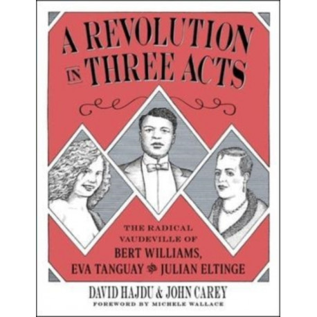 A Revolution in Three Acts: The Radical Vaudeville of Bert Williams, Eva Tanguay, and Julian Eltinge