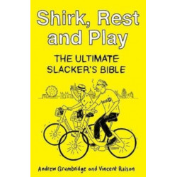 Shirk, Rest and Play: The Ultimate Slacker's Bible