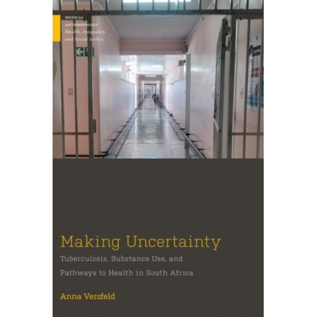 Making Uncertainty: Tuberculosis, Substance Use, and Pathways to Health in South Africa