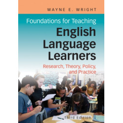 Foundations for Teaching English Language Learners: Research, Theory, Policy, and Practice