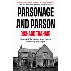 Parsonage and Parson: Coping with the Clergy - thirty years of eccentricity and delight