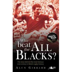 Who Beat the All Blacks?: The Story Behind the Most Famous Club Victory in Welsh Rugby History