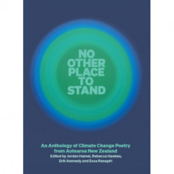 No Other Place to Stand: An Anthology of Climate Change Poetry from Aotearoa New Zealand