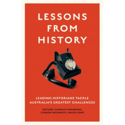 Lessons from History: Leading Historians Tackle Australia's Greatest Challenges