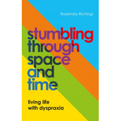 Stumbling through Space and Time: Living Life with Dyspraxia